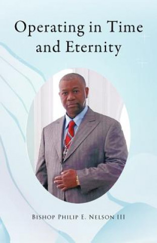 Kniha Operating in Time and Eternity Bishop Philip E. Nelson III