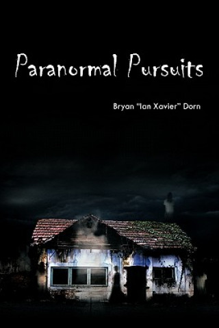 Kniha Paranormal Pursuits Bryan "Ian Xavier" Dorn