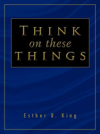 Livre Think on These Things Esther B. King