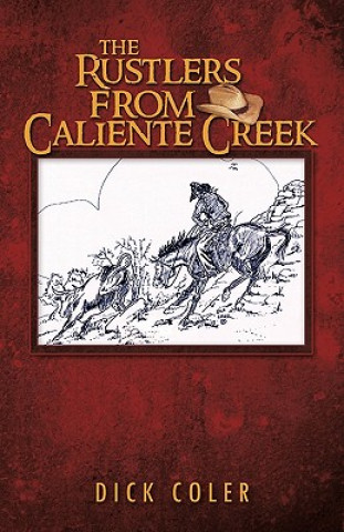 Könyv Rustlers from Caliente Creek Dick Coler