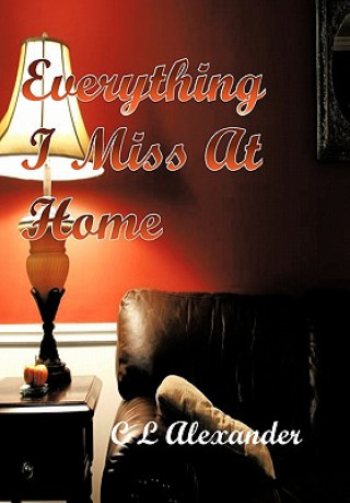 Carte Everything I Miss At Home C L Alexander