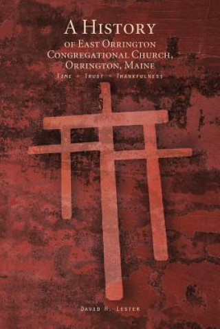 Könyv History of East Orrington Congregational Church, Orrington, Maine David H. Lester