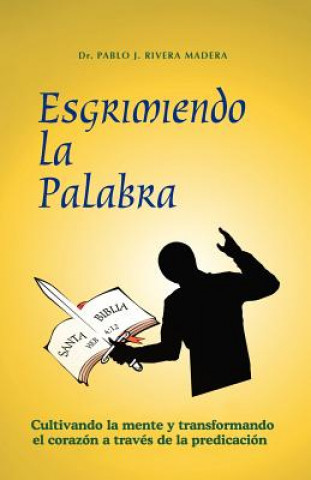 Книга Esgrimiendo La Palabra Pablo J. Rivera Madera