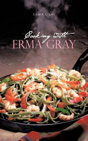 Kniha Cooking With Erma Gray Erma Gray