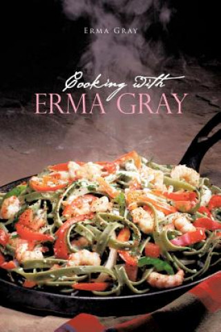 Kniha Cooking With Erma Gray Erma Gray