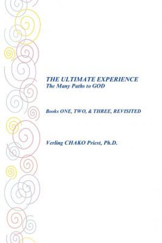 Kniha ULTIMATE EXPERIENCE The Many Paths to GOD Verling CHAKO Priest Ph.D.