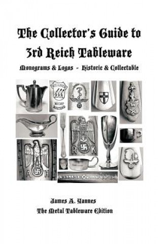 Könyv Collector's Guide to 3rd Reich Tableware (Monograms, Logos, Maker Marks Plus History) James A. Yannes