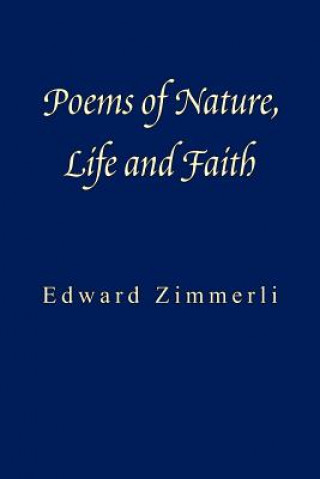 Book Poems of Nature, Life and Faith Edward Zimmerli