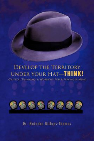 Книга Develop the Territory Under Your Hat-THINK! Dr. Natacha Billups-Thomas