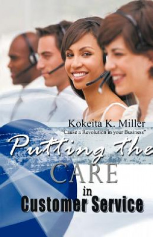 Kniha Putting The Care in Customer Service Kokeita K. Miller