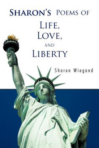 Kniha Sharon's Poems of Life, Love, and Liberty Sharon Wiegand