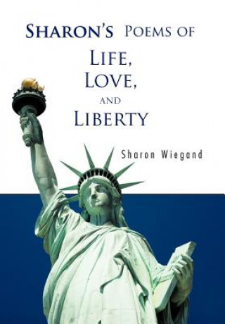 Книга Sharon's Poems of Life, Love, and Liberty Sharon Wiegand
