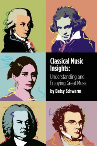 Könyv Classical Music Insights Betsy Schwarm