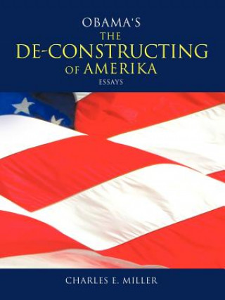 Kniha Obama's The DE-CONSTRUCTING of AMERIKA Essays Charles E. Miller
