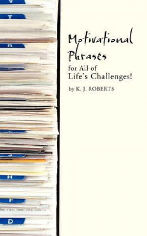 Book Motivational Phrases for All of Life's Challenges! K. J. Roberts