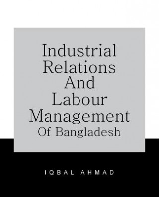 Kniha Industrial Relations and Labour Management of Bangladesh IQBAL AHMAD