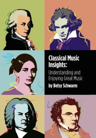 Könyv Classical Music Insights Betsy Schwarm