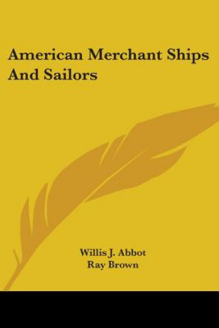 Knjiga American Merchant Ships And Sailors Willis J. Abbot