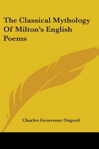 Carte Classical Mythology Of Milton's English Poems Grosvenor Osgood Charles