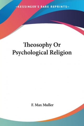 Книга Theosophy Or Psychological Religion F. Max Muller