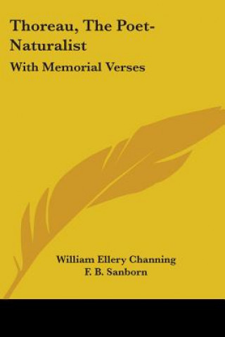 Книга Thoreau, The Poet-Naturalist: With Memorial Verses William Ellery Channing