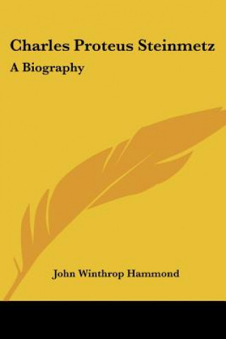 Kniha Charles Proteus Steinmetz: A Biography John Winthrop Hammond