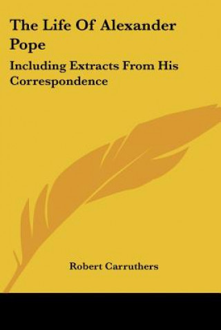 Carte The Life Of Alexander Pope: Including Extracts From His Correspondence Robert Carruthers