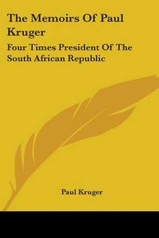 Carte The Memoirs Of Paul Kruger: Four Times President Of The South African Republic Paul Kruger
