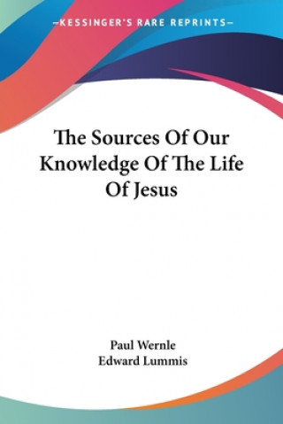 Kniha The Sources Of Our Knowledge Of The Life Of Jesus Paul Wernle