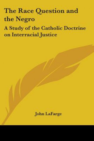 Carte The Race Question And The Negro: A Study Of The Catholic Doctrine On Interracial Justice John LaFarge