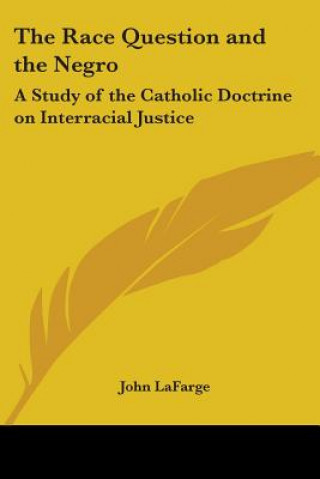 Könyv The Race Question And The Negro: A Study Of The Catholic Doctrine On Interracial Justice John LaFarge