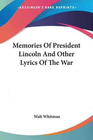 Kniha Memories Of President Lincoln And Other Lyrics Of The War Walt Whitman