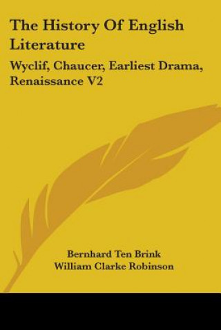 Carte The History Of English Literature: Wyclif, Chaucer, Earliest Drama, Renaissance V2 Bernhard Ten Brink