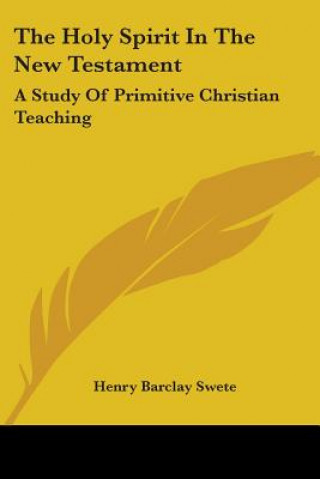 Knjiga The Holy Spirit In The New Testament: A Study Of Primitive Christian Teaching Henry Barclay Swete