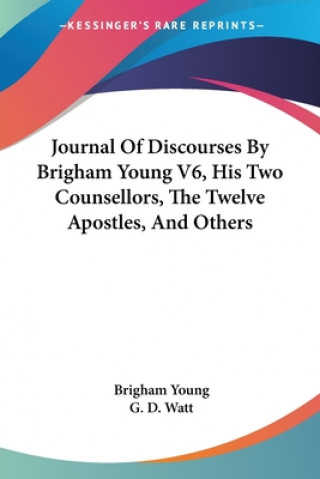 Carte Journal Of Discourses By Brigham Young V6, His Two Counsellors, The Twelve Apostles, And Others Brigham Young