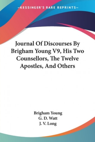 Książka Journal Of Discourses By Brigham Young V9, His Two Counsellors, The Twelve Apostles, And Others Brigham Young