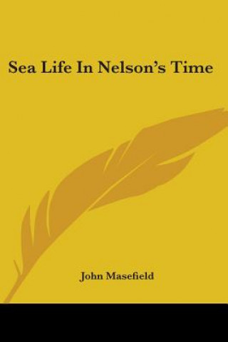 Könyv Sea Life In Nelson's Time John Masefield