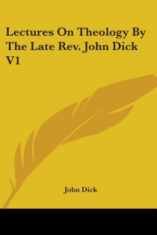 Kniha Lectures On Theology By The Late Rev. John Dick V1 John Dick