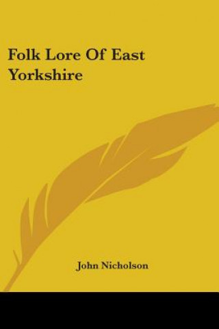 Книга Folk Lore Of East Yorkshire John Nicholson