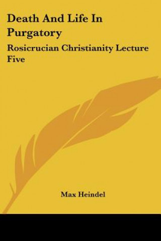 Carte Death And Life In Purgatory: Rosicrucian Christianity Lecture Five Max Heindel
