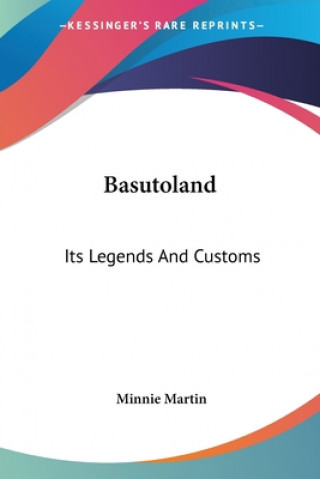 Könyv Basutoland: Its Legends And Customs Martin Minnie