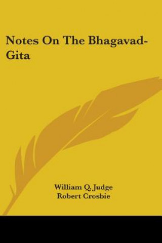 Carte Notes On The Bhagavad-Gita Robert Crosbie