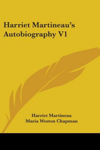 Kniha Harriet Martineau's Autobiography V1 Harriet Martineau