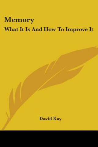 Kniha Memory: What It Is And How To Improve It David Kay