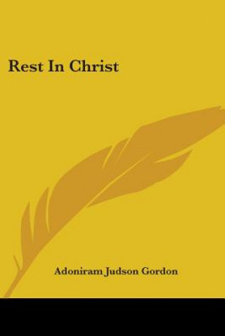 Kniha Rest In Christ Adoniram Judson Gordon