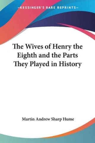 Knjiga Wives Of Henry The Eighth And The Parts They Played In History Martin Andrew Hume