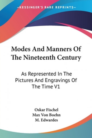 Kniha Modes And Manners Of The Nineteenth Century: As Represented In The Pictures And Engravings Of The Time V1 Max Von Boehn