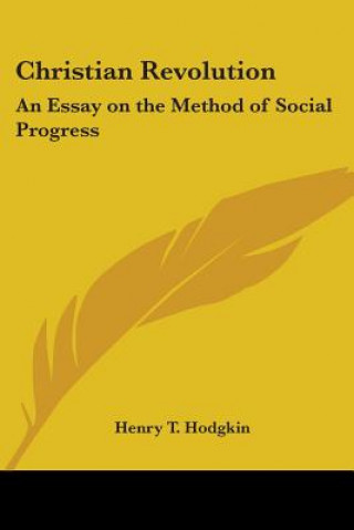 Книга Christian Revolution: An Essay On The Method Of Social Progress Henry T. Hodgkin