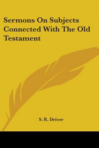 Livre Sermons On Subjects Connected With The Old Testament S. R. Driver