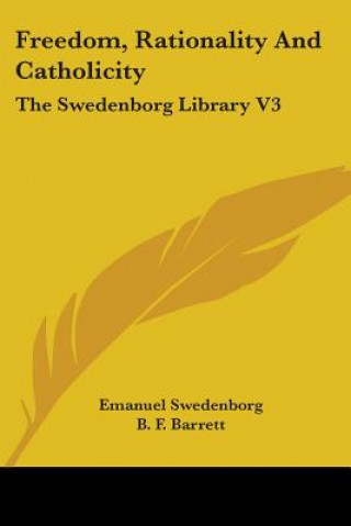 Könyv Freedom, Rationality And Catholicity: The Swedenborg Library V3 Emanuel Swedenborg